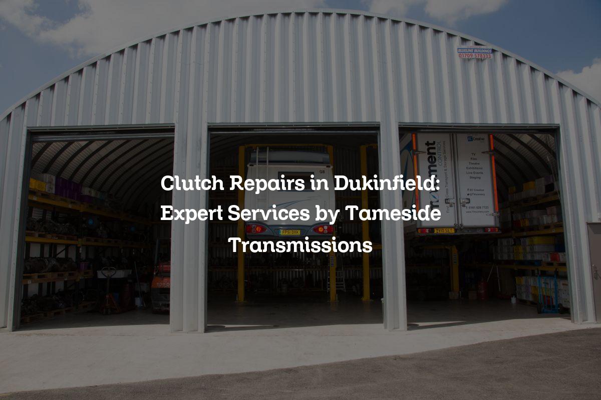 Clutch repairs in Dukinfield