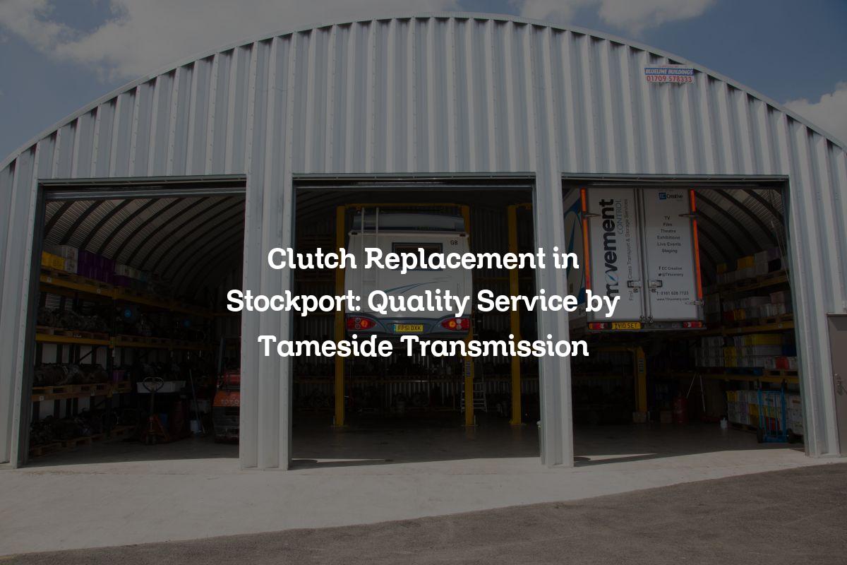 Clutch replacement in Stockport