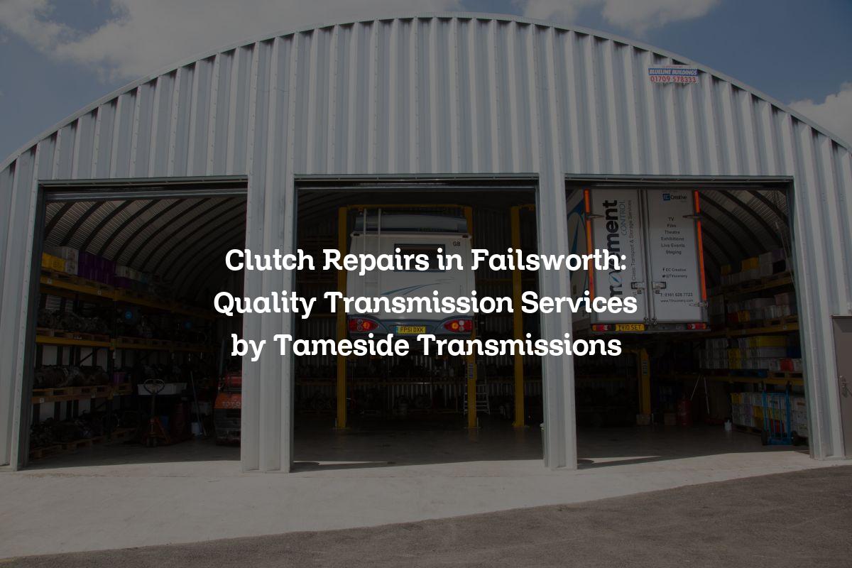 Clutch repairs in Failsworth